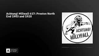 Achtung Millwall 617 Preston North End 1903 and 1928 [upl. by Wrench]