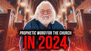 Prophetic Word For The Church In 2024  Chuck Pierce [upl. by Senecal]