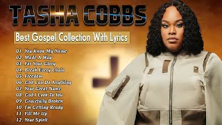 You Know My Name And Top Gospel Songs Of Tasha Cobbs 🎶 Best Gospel Collection With Lyrics [upl. by Abernathy609]