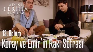 Koray ve Emirin rakı sofrası  Adını Feriha Koydum 13 Bölüm [upl. by Ainoet]