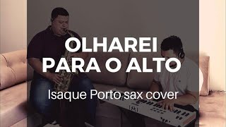 Olharei Para o Alto  Midian Lima Isaque Porto sax cover [upl. by Esyla]