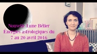 Énergies astrologiques pour la Nouvelle Lune Bélier  du 7 au 20 avril [upl. by Anirehtac182]