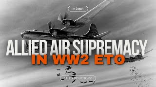 Allied Air Supremacy in European Theater of Operations [upl. by Brockwell]