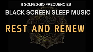 Rest and Renewal with All 9 solfeggio frequencies ☯ BLACK SCREEN SLEEP MUSIC MEDITATION MUSIC [upl. by Ardie211]