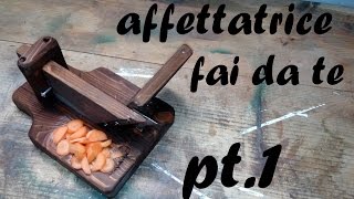 Affettatrice manuale in legno pt1  Fai da te  DIY manual wooden slicer [upl. by Joanna]