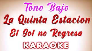 La Quinta Estacion  El Sol no Regresa  KARAOKE TONO BAJO [upl. by Anned]