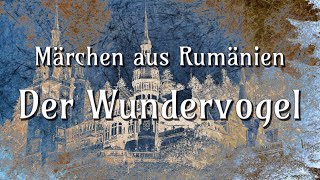 Der Wundervogel  Märchen aus Rumänien  Hörbuch deutsch  GERMAN SUBTITLE [upl. by Deckert839]