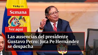 Las ausencias del presidente Gustavo Petro Jota Pe Hernández se despacha  Vicky en Semana [upl. by Luanne637]