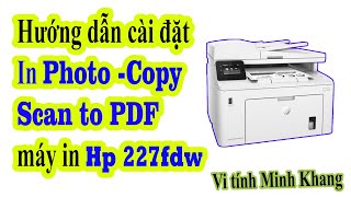 Cài đặt Driver máy in Hp Laserjet Pro M227FDw In Photo scan fdf copy [upl. by Brote]