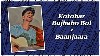 Kotobaar Bojhabo Bol x Baanjaara  Mahiya Mahi  Om  Cover  Sheikh Polash [upl. by Analra]