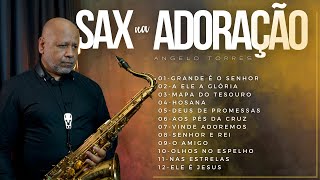 SAX na ADORAÇÃO  Worship Saxophone  2 Horas de Adoração Instrumental  Angelo Torres SAX COVER [upl. by Pease433]