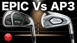 CALLAWAY EPIC IRONS Vs TITLEIST AP3 IRONS [upl. by Leseil827]