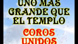 Uno mas grande que el templo  Coros Unidos [upl. by Kuebbing]