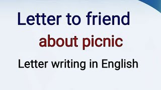 Letter to friend describing about picnic you enjoyed  letter writing in English class 9101112 [upl. by Lexerd]