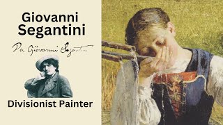 GIOVANNI SEGANTINI Popular artist of the Alps and Divisionism [upl. by Tedi]