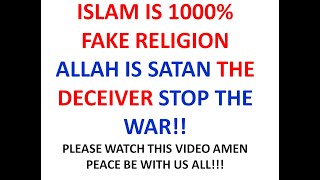 TO ALL ISLAM ALLAH IS SATAN ISLAM IS 100 FAKE RELIGION  STOP THE WAR [upl. by Khai]