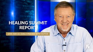 Healing Summit Report  Give Him 15 Daily Prayer with Dutch  September 3 2024 [upl. by Nerua]