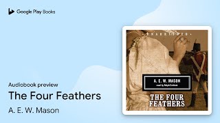 The Four Feathers by A E W Mason · Audiobook preview [upl. by Ysdnyl]