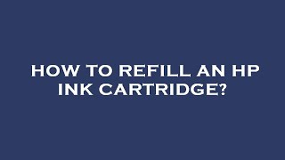 How to refill an hp ink cartridge [upl. by Euqinamod890]