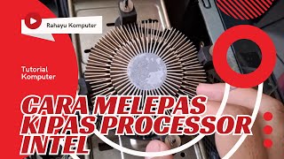 Cara Melepas Kipas Procesor Intel dengan Benar [upl. by Gibby858]