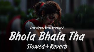 Bhola Bhala Tha Sidha Sadha Tha SlowedReverb  Bhool Bhulaiya 3  Sonu Nigam Kartik Aryan [upl. by Casia]