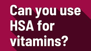 Can you use HSA for vitamins [upl. by Redmund]