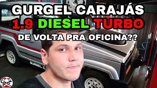 GURGEL CARAJÃS 19 DIESEL TURBO voltou pra oficina Mais detalhes sobre os projetos [upl. by Tabor]