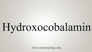 How To Say Hydroxocobalamin [upl. by Sucram]