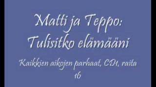 Matti ja Teppo Tulisitko elämääni [upl. by Elokyn]