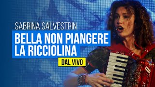 SABRINA SALVESTRIN  Bella non piangereLa ricciolina DAL VIVO [upl. by Pihc]