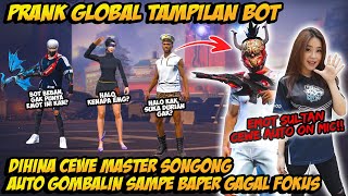 PRANK GLOBAL TAMPILAN BOT DIHINA CEWE MASTER SONGONG AUTO GOMBALIN TERUS SAMPE BAPER amp GAGAL FOKUS [upl. by Inohs137]