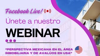 WEBINAR  “perspectiva Mexicana en el área inmobiliaria y de avalúos en USA” [upl. by Bandur]