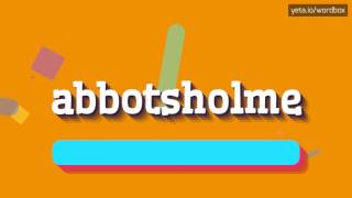 ABBOTSHOLME  HOW TO PRONOUNCE IT [upl. by Gustie]