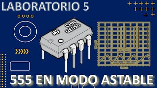 Laboratorio 5 Temporizador 555 en modo Astable [upl. by Htenay]