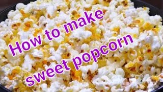 How to make sweet popcorn [upl. by Ocire358]