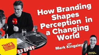 S3 Ep41 How Branding Shapes Perception in a Changing World withMark Kingsley [upl. by Enatan]