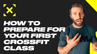 How to Prepare For Your First CrossFit Class  The WOD Life [upl. by Annissa]