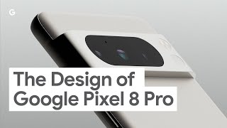 The Design of Google Pixel 8 Pro [upl. by Elem286]