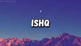 Ishq  lyrics  The Lyrical Hub [upl. by Om400]