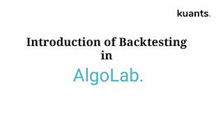 Introduction of Backtesting in Algolab  Kuants [upl. by Risay]