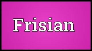 Frisian Meaning [upl. by Hubble]