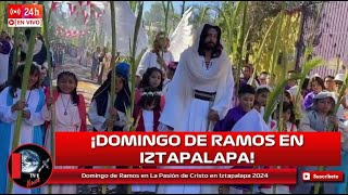 Domingo de Ramos en La Pasión de Cristo en Iztapalapa 2024 [upl. by Chan]