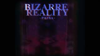 ParSs  Bizarre reality [upl. by Ihp]