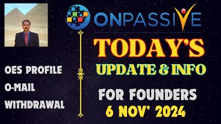 ONPASSIVE TODAYS UPDATE amp INFO FOR FOUNDERS OES PROFILE OMAIL WITHDRAWAL LATEST UPDATE [upl. by Alleyn525]