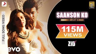 Saanson Ko Full Video  ZiD  Mannara Karanvir  Arijit Singh  Sharib Toshi [upl. by Iohk]