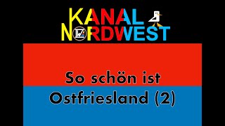 Kanal Nordwest 120 So schön ist Ostfriesland 2 [upl. by Kenzie524]