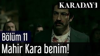 Karadayı 11Bölüm  Mahir Kara Benim [upl. by Udenihc]