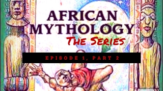 Afrikan Mythology quotComing Down from the Skyquot Part 2 [upl. by Vida]