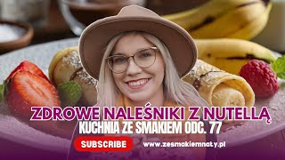 Zdrowe naleśniki z nutellą Kuchnia Ze Smakiem odc 77 zesmakiemnaty pancakes recipe [upl. by Eadmund658]