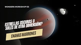 El misterio de las enanas marrones estrellas oscuras o soles de otra dimensión [upl. by Ytineres785]